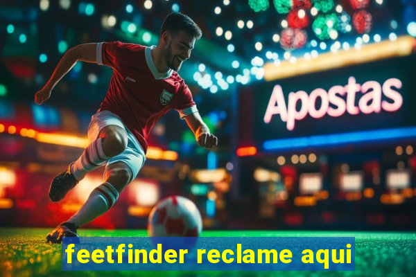 feetfinder reclame aqui